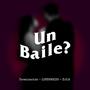 Un Baile? (feat. LondPariss & DCR)