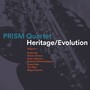 PRISM QUARTET: Heritage/Evolution, Vol. 1