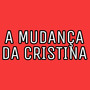 A Mudança da Cristina