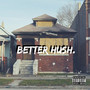 Better Hush (Explicit)