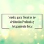 Musica para Técnicas de Meditación Profunda y Relajamiento Total