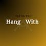 Hang With (Explicit)