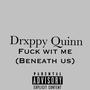 **** wit me (Beneath us) [Explicit]