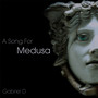 A Song For Medusa