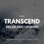 Transcend Relax And Unwind - Supremely Mellow And Tranquil Music, Vol. 01