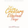 The Live Creature & Ethereal Things (Original Soundtrack)