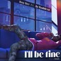 I'll Be Fine (Explicit)