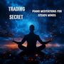 Trading Secret - Piano Meditations for Steady Minds