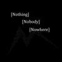 Nothing, Nobody, Nowhere (Explicit)