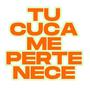 Tu Cuca Me Pertenece