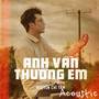 Anh Vẫn Thương Em Acoustic