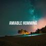 Amiable Humming