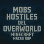 Mobs Hostiles del Overworld Minecraft Macro Rap (Explicit)