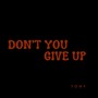 Don't You Give Up