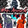 Man around these parts (feat. CINCO & DM$NEY) [Explicit]