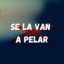 Se la Van a Pelar (Explicit)