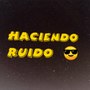 Haciendo Ruido