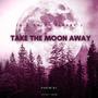 Take The Moon Away (Explicit)