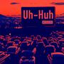 Uh Huh (feat. Sneak & J.Brooks) [Explicit]