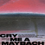 CRY ME A MAYBACH