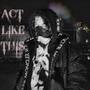 Act Like This (Explicit)