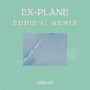 Ex-Plane (Eddie C Remix)