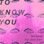 To Know You