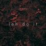 Leh do it (Explicit)