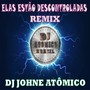 Elas estão descontroladas - REMIX DJ ATÔMICO (Explicit)