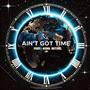 Ain't Got Time (feat. King Bethel)