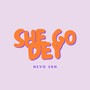 She Go Dey (Explicit)