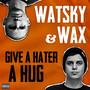 Give a Hater a Hug (feat. Wax) - Single