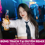 Đừng Trách Tại Duyên (Huy PT Remix)