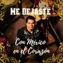 Me Dejaste con México en el Corazón