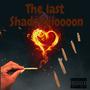 The Last Shadoniiioooon (Explicit)