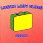 Lunch Lady Blues