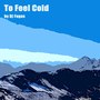 To Feel Cold