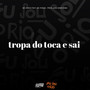 TROPA DO TOCA E SAI (Explicit)