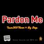 Pardon Me (feat. Team300Flows) [Radio Edit]