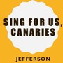 Sing for Us, Canaries (Explicit)