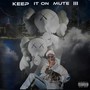 Keep It On Mute 3 (Explicit)
