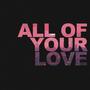 All Of Your Love (feat. blip_)