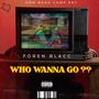 WHO WANNA GO ?? (feat. Z-Dra & Lil.Foren) [Explicit]