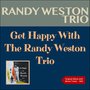 Get Happy With The Randy Weston Trio (Original Album plus Bonus Tracks - 1955)