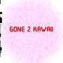 GONE 2 KAWAII (Explicit)