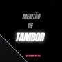 Só Meiotão de Tambor (Explicit)