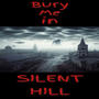 BURY ME IN SILENT HILL