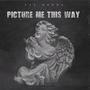 Picture Me This Way (Explicit)