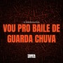 Vou pro Baile de Guarda Chuva (Explicit)