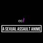 A Sexual Assault Anime (2022 Version) [Explicit]